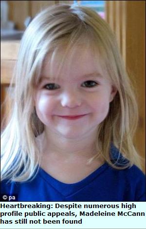 Heartbreaking: Despite numerous high profile public appeals, Madeleine McCann has still not been found