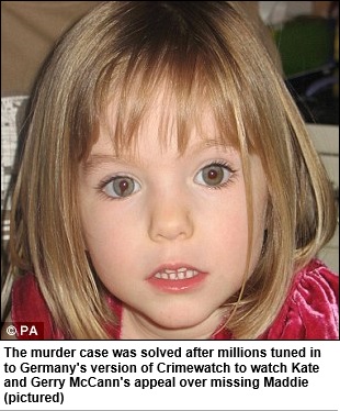 The murder case was solved after millions tuned in to Germany's version of Crimewatch to watch Kate and Gerry McCann's appeal over missing Maddie (pictured)