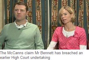 The McCanns claim Mr Bennett has breached an earlier High Court undertaking